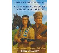 Karl May für Kinder: Band 3 - Old Firehand und der Schatz im Silbersee: Nacherzählt zum Vorlesen ab 6 Jahren