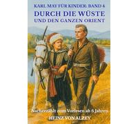 Karl May für Kinder: Band 4 - Durch die Wüste und den ganzen Orient: Nacherzählt zum Vorlesen ab 6 Jahren