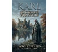Karl - Rückkehr zur Stille: Ein historischer Roman aus dem 15. Jahrhundert (Die Riedgraf-Saga 4)