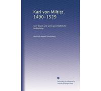 Karl von Miltitz. 1490-1529: Sein leben und seine geschichtliche bedeutung