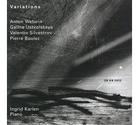 Karlen,Ingrid - Variations-Anton Webern/Galina Ustvolskaya/Valentin Silvestrov/Pierre Boulez