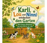 Karli, Lou und Ninni entdecken den Garten: Mein erstes Katzen-Bilderbuch: Erste Wörter sprechen lernen & Sprachförderung für Kleinkinder ab 1 Jahr