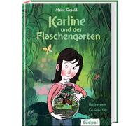 Karline und der Flaschengarten: Ein inspirierendes Buch über Freundschaft, Achtsamkeit, Toleranz und die Kraft eines geheimen Gartens - Kinderbuch ab 9 Jahre