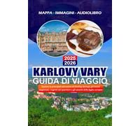 KARLOVY VARY GUIDA DI VIAGGIO 2025 - 2026: Esplora le principali attrazioni di Healing Springs, gli eventi stagionali, i segreti del quartiere e gli amanti delle fughe europee