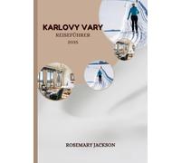 KARLOVY VARY REISEFÜHRER 2025: Karlovy Vary-Reisehandbuch: Alles, was Sie wissen müssen