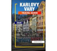 KARLOVY VARY TRAVEL GUIDE 2026: Discover Hidden Gems, Historic Landmarks, Travel Tips, and Unforgettable Vacation Experiences