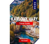 KARLOVY VARY TRAVEL GUIDE 2026: Explore Czech Republic with Thermal Spas, Grand Colonnades, Colorful Architecture, Wellness Retreats, Things to Do, Itinerary Planner, and Travel Tips