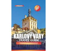 KARLOVY VARY TRAVEL GUIDE 2027: A Practical Guide to Discovering New Destinations, Saving Money, and Making Every Journey Easier