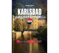 KARLSBAD REISEFÜHRER 2025: Entdecken Sie den führenden Kurort der Tschechischen Republik - heilende heiße Quellen, elegante Kolonnaden und ein reiches kulturelles Erbe.