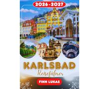 Karlsbad REISEFÜHRER 2026: Erleben Sie einen fantastischen Touristenurlaub mit unvergesslichen Sehenswürdigkeiten in der Kurstadt Europas, dem eleganten Wellness-Reiseziel Karlsbad