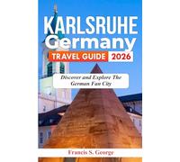 KARLSRUHE GERMANY TRAVEL GUIDE 2026: Discover and Explore the German Fan City (The Traveler Trails of Discovery)
