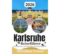 Karlsruhe Reiseführer 2026: Stadtstruktur, Orientierungssysteme, Sehenswürdigkeiten und Reiserouten in Baden-Württemberg
