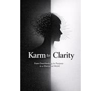 KARM TO CLARITY: From Overthinking to Purpose in a Distracted World