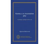 Karma; a re-incarnation play: in prologue, epilogue & three acts