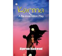 Karma: A Reincarnation Play In Prologue, Epilogue and Three Acts (Edition1st)