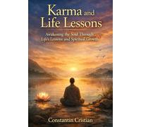 Karma and Life Lessons: Awakening the Soul Through Life’s Lessons and Spiritual Growth