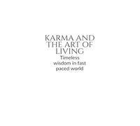KARMA AND THE ART OF LIVING: Timeless wisdom in a pocket book