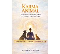 Karma Animal: Comprendre le Contrat d’Âme, les Leçons et ta Mission de Vie