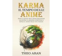 KARMA - IL TEMPO DELLE ANIME: Dove La Legge della Reincarnazione Incontra la Memoria Spirituale e Rivela Il Senso Delle Vite Passate.
