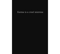 Karma is a cruel mistress
