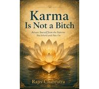 Karma Is Not a Bitch: Release Yourself from the Patterns You Inherit and Pass On (Lotus Series)