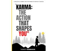 "Karma: The Action That Shapes You" A Practical Journey into the Power of Everyday Choices