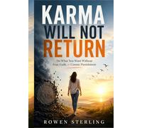Karma Will Not Return: Do What You Want Without Fear, Guilt, or Cosmic Punishment (The Atheist’s Perspective)