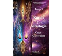 Karma y Astrología Tomo 3 Casas Astrológicas (Colección de obras de Carneado)