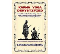 Karma Yoga Demystified: 6 (Understanding Hinduism)