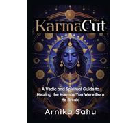 KarmaCut: A Vedic and Spiritual Guide to Healing the Karmas You Were Born to Break