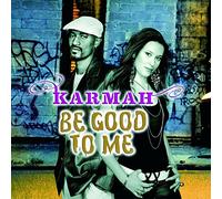 Karmah - Be Good to Me