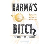 Karma’s Bitc♄, The Reality of Astrology: Saturn's Guide To Get A Life