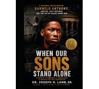 KARMELO ANTHONY: WHEN OUR SONS STAND ALONE: A Pastoral Reflection on Justice, Self-Defense, Black Sons, Community, and the Village We Must Rebuild