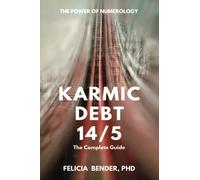 Karmic Debt 14/5: The Complete Guide (The Power of Numerology: Karmic Debt Numbers 13/4, 14/5, 16/7 and 19/1)