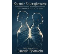 Karmic Entanglement: Understanding Your Soul's Journey (Higher Insights Series)