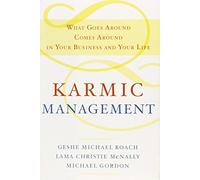Karmic Management: What Goes Around Comes Around in Your Business and Your Life by Geshe Michael Roach (2009-09-01)