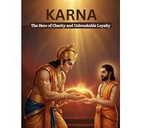 Karna: The Hero of Charity and Unbreakable Loyalty