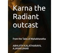 Karna the Radiant outcast: From the Tales of Mahabharatha