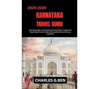 KARNATAKA TRAVEL GUIDE: Journey through a Land of Diversity From Ancient Temples and Royal Palaces to Lush Coffee Hills, Bustling Cities and Serene Coastlines