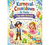 Karneval-Countdown für Kinder: 7 Tage voller Vorfreude - Das Mitmachbuch zum Rätseln, Ausmalen & Bewegen mit Konfetti-Pfad & Faschings-Diplom (Meine Vorfreude-Countdowns für Kinder)
