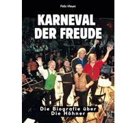 Karneval der Freude: Die Biografie über Die Höhner. Komplett in Farbe