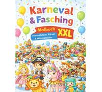 Karneval & Fasching Malbuch für Kinder: Ausmalbilder, Rätsel & Wimmelbilder für Kinder von 4-8 Jahren Extra viele Seiten - spielerisch lernen & kreativ sein