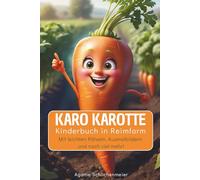 Karo Karotte: Kinderbuch in Reimform. Mit leichten Rätseln, Ausmalbildern und noch viel mehr!