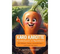 Karo Karotte: Kinderbuch in Reimform. Mit leichten Rätseln, Ausmalbildern und noch viel mehr!