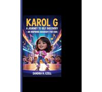 KAROL G: A Journey To Self Discovery - An Inspiring Biography For Kids