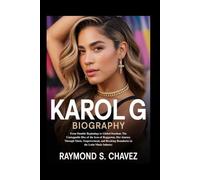 KAROL G BIOGRAPHY: From Humble Beginnings to Global Stardom: The Unstoppable Rise of the Icon of Reggaeton, Her Journey Through Music, Empowerment, and Breaking Boundaries in the Latin Music Industry