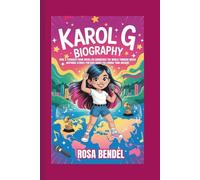 KAROL G BIOGRAPHY: How a Teenager from Medellín Conquered the World Through Music - Inspiring Stories for Kids About Following Your Dreams