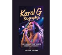 KAROL G BIOGRAPHY: The Woman Transforming Modern Latin Music