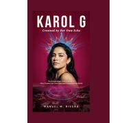 KAROL G: Crowned by Her Own Echo: The Extraordinary Rise of an Artist Who Created Her Own Lane and Conquered the World