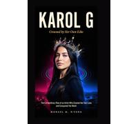 KAROL G: Crowned by Her Own Echo: The Extraordinary Rise of an Artist Who Created Her Own Lane and Conquered the World